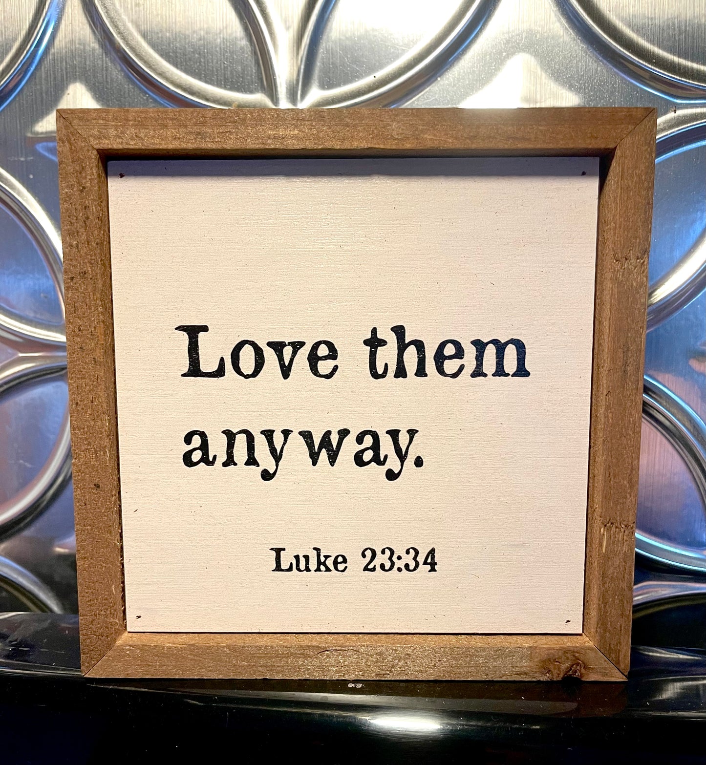 Love Them Anyway 6x6 Sign